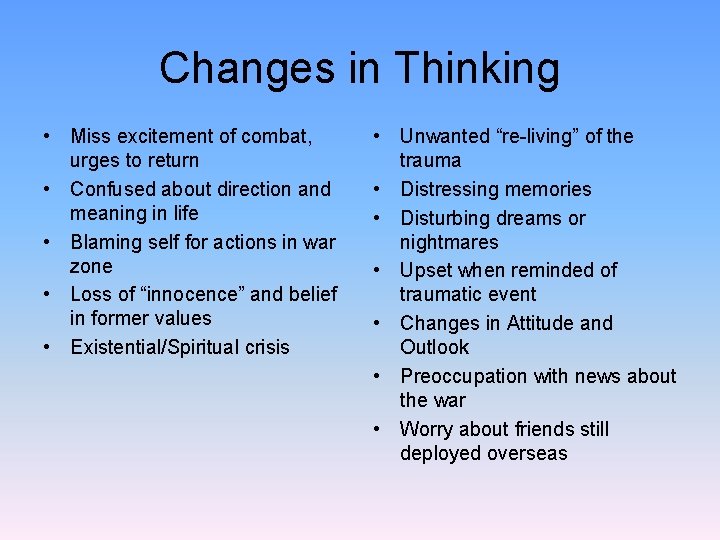 Changes in Thinking • Miss excitement of combat, urges to return • Confused about