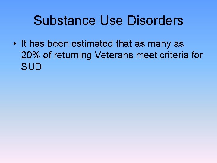 Substance Use Disorders • It has been estimated that as many as 20% of