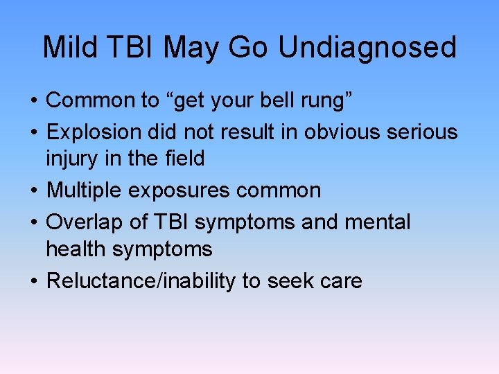 Mild TBI May Go Undiagnosed • Common to “get your bell rung” • Explosion