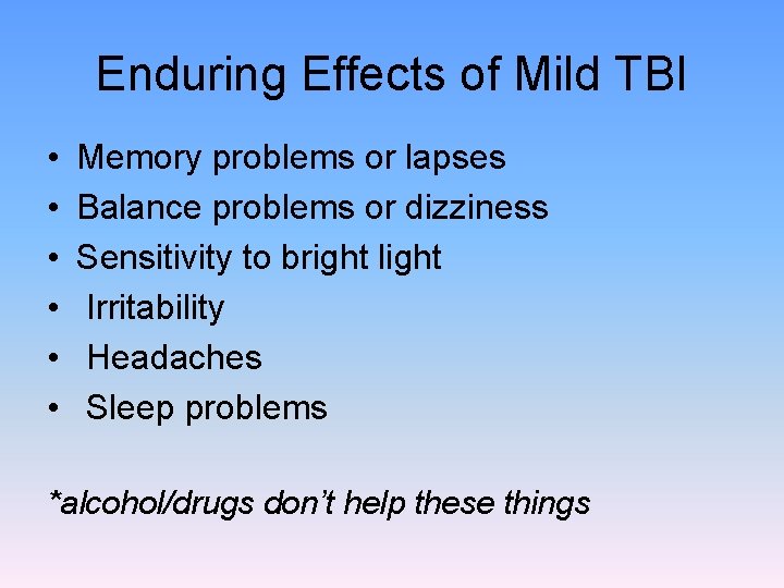 Enduring Effects of Mild TBI • • • Memory problems or lapses Balance problems