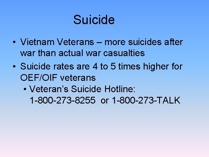 Suicide • Vietnam Veterans – more suicides after war than actual war casualties •