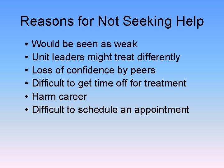 Reasons for Not Seeking Help • • • Would be seen as weak Unit