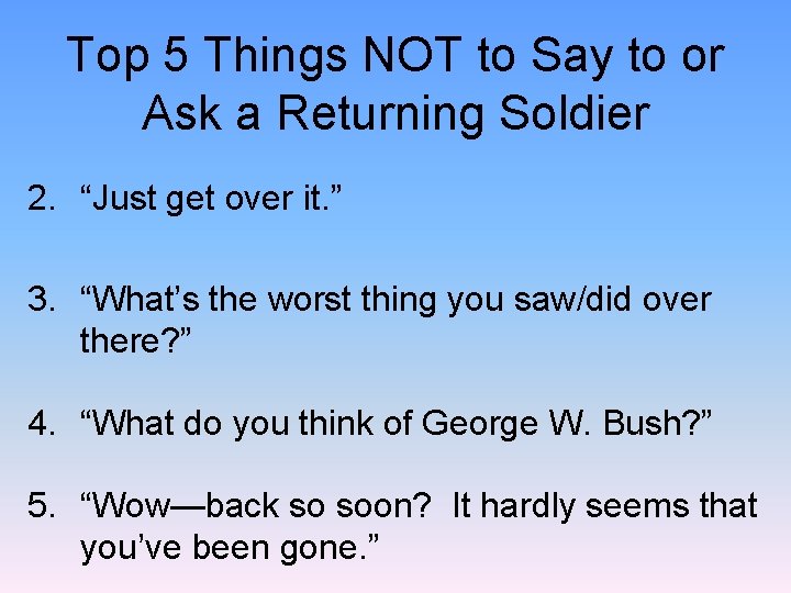 Top 5 Things NOT to Say to or Ask a Returning Soldier 2. “Just