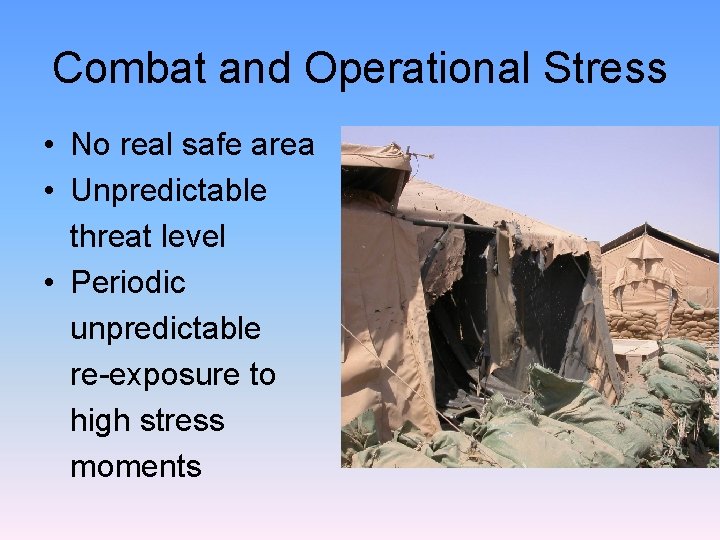 Combat and Operational Stress • No real safe area • Unpredictable threat level •
