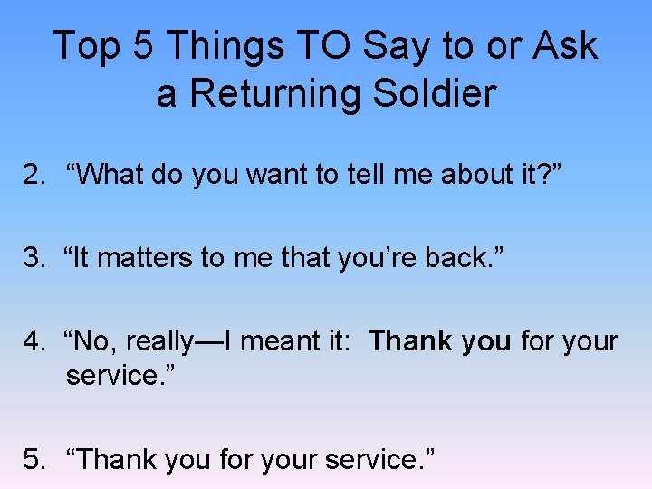 Top 5 Things TO Say to or Ask a Returning Soldier 2. “What do