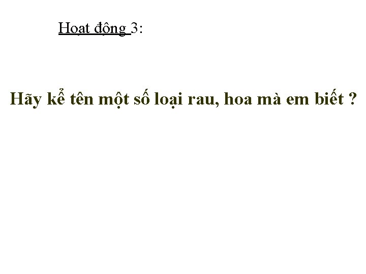 Hoa t đô ng 3: Hãy kể tên một số loại rau, hoa mà