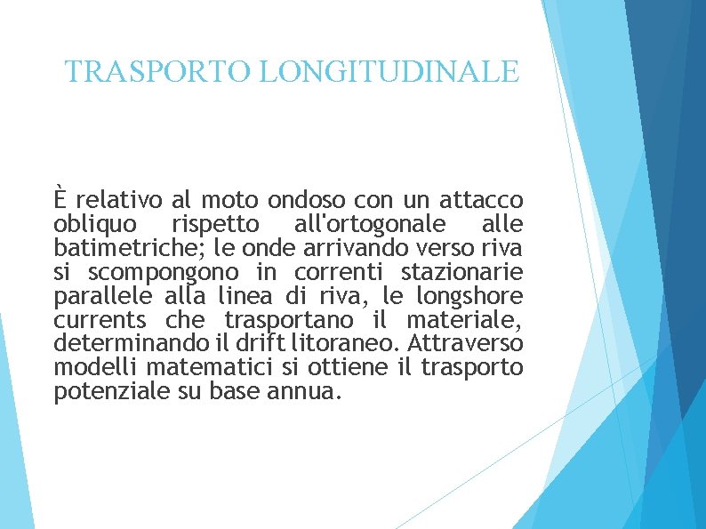 TRASPORTO LONGITUDINALE È relativo al moto ondoso con un attacco obliquo rispetto all'ortogonale alle