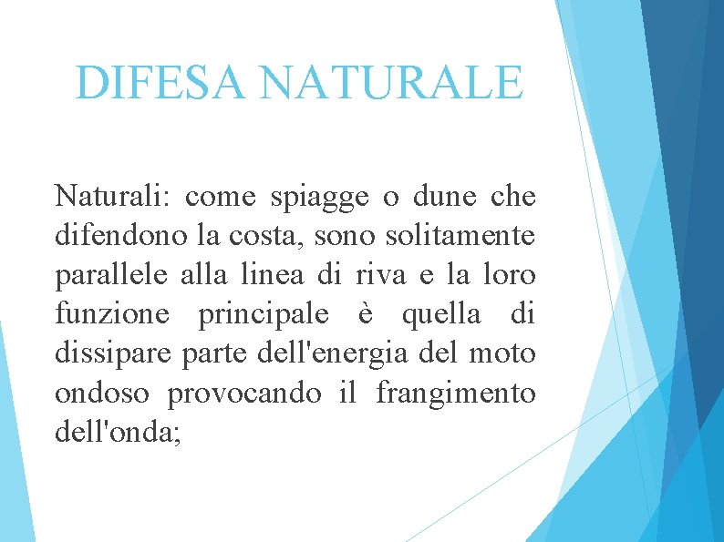 DIFESA NATURALE Naturali: come spiagge o dune che difendono la costa, sono solitamente parallele