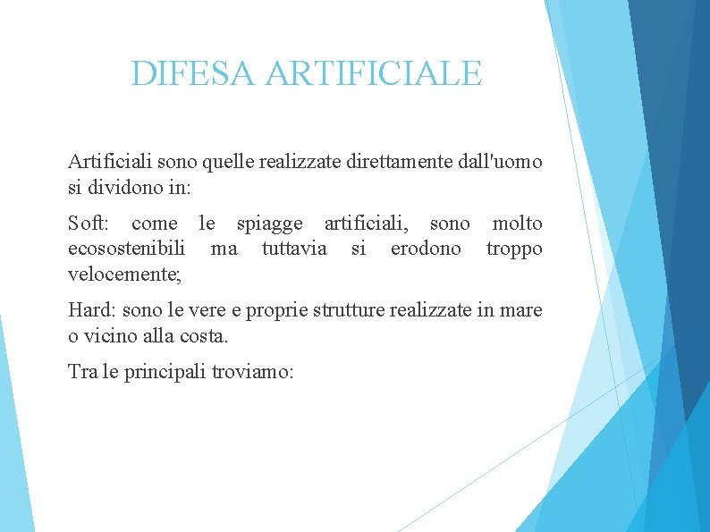 DIFESA ARTIFICIALE Artificiali sono quelle realizzate direttamente dall'uomo si dividono in: Soft: come le