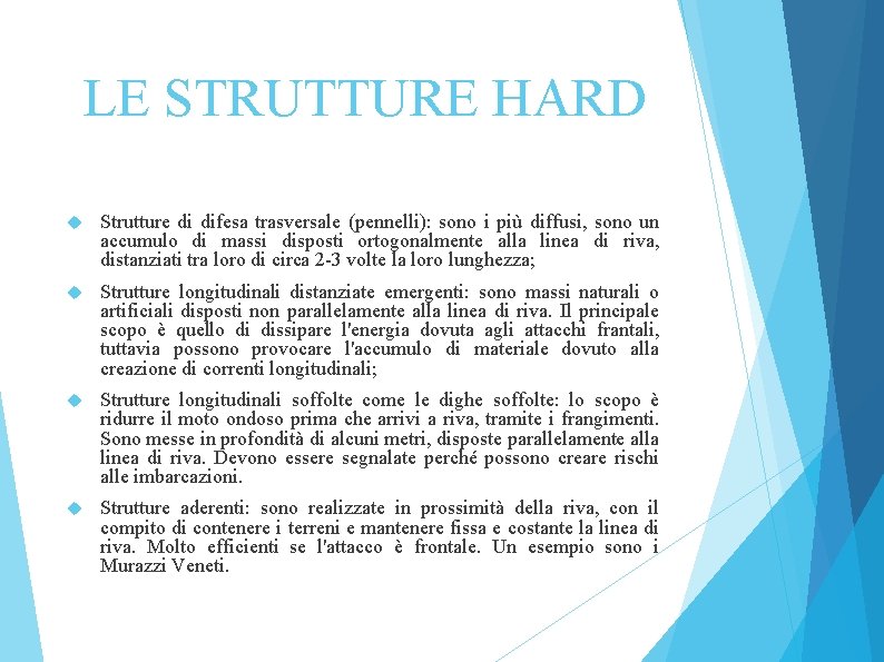 LE STRUTTURE HARD Strutture di difesa trasversale (pennelli): sono i più diffusi, sono un