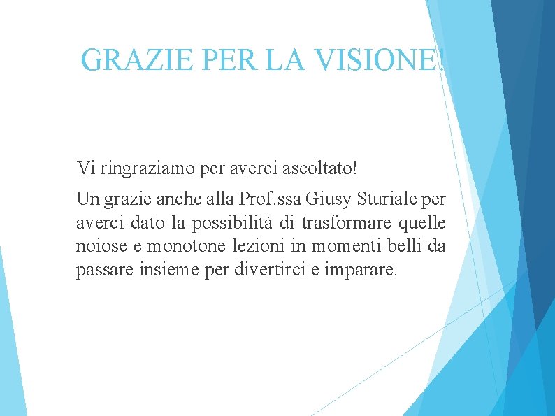 GRAZIE PER LA VISIONE! Vi ringraziamo per averci ascoltato! Un grazie anche alla Prof.