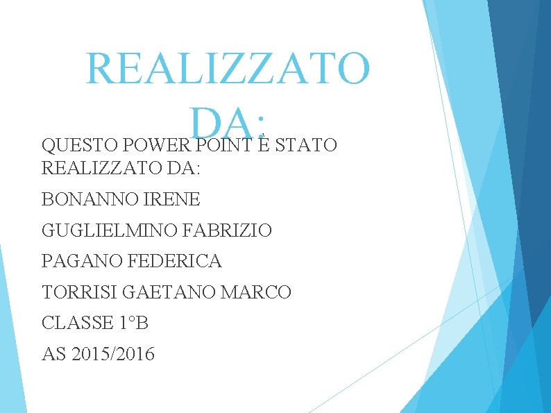 REALIZZATO DA: QUESTO POWER POINT È STATO REALIZZATO DA: BONANNO IRENE GUGLIELMINO FABRIZIO PAGANO