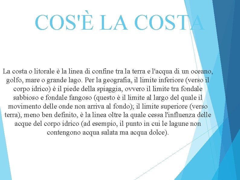 COS'È LA COSTA La costa o litorale è la linea di confine tra la