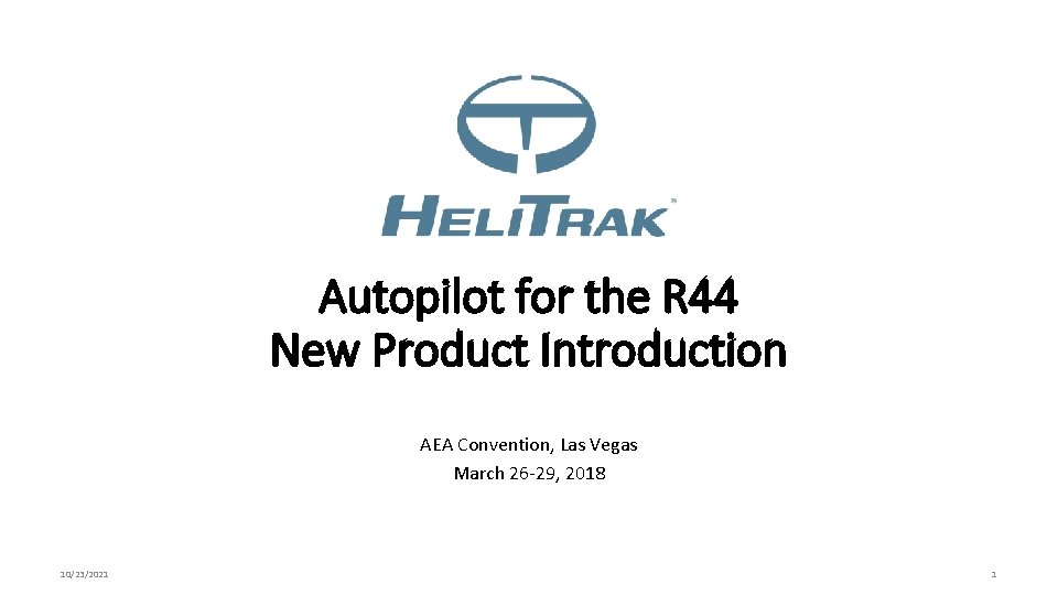 Autopilot for the R 44 New Product Introduction AEA Convention, Las Vegas March 26