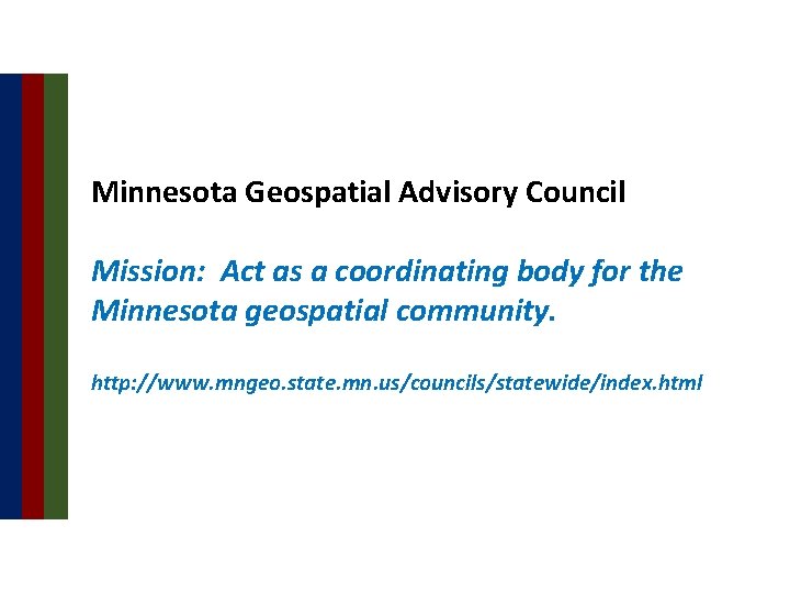 Minnesota Geospatial Advisory Council Mission: Act as a coordinating body for the Minnesota geospatial