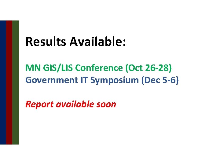 Results Available: MN GIS/LIS Conference (Oct 26 -28) Government IT Symposium (Dec 5 -6)