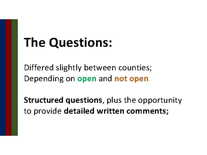 The Questions: Differed slightly between counties; Depending on open and not open Structured questions,