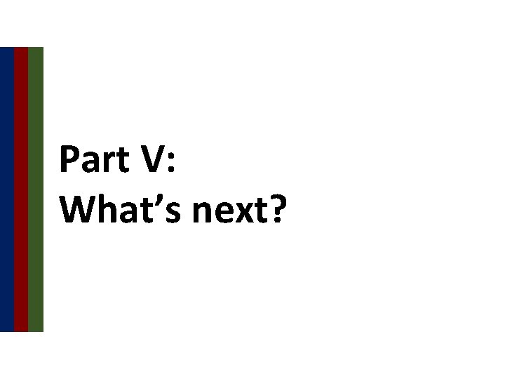 Part V: What’s next? 