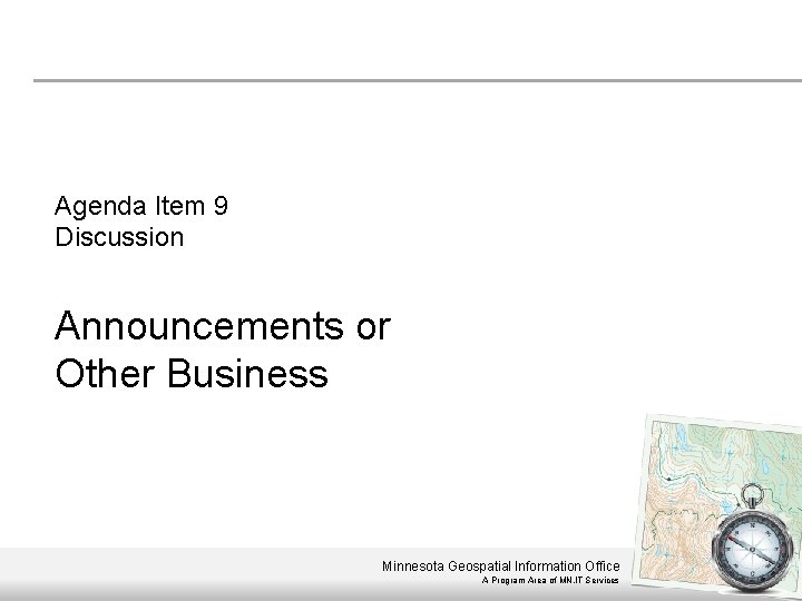 Agenda Item 9 Discussion Announcements or Other Business Minnesota Geospatial Information Office A Program