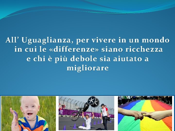 All’ Uguaglianza, per vivere in un mondo in cui le «differenze» siano ricchezza e