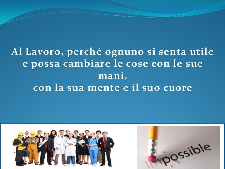 Al Lavoro, perché ognuno si senta utile e possa cambiare le cose con le