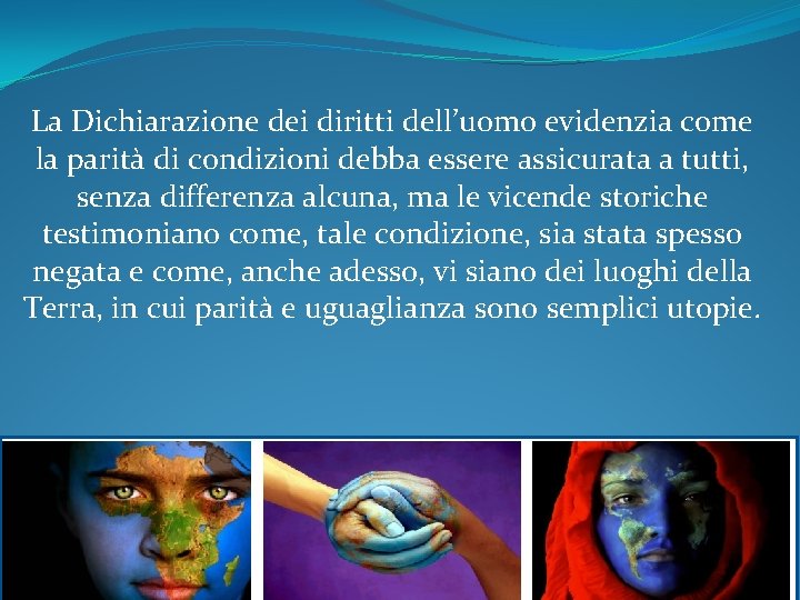 La Dichiarazione dei diritti dell’uomo evidenzia come la parità di condizioni debba essere assicurata