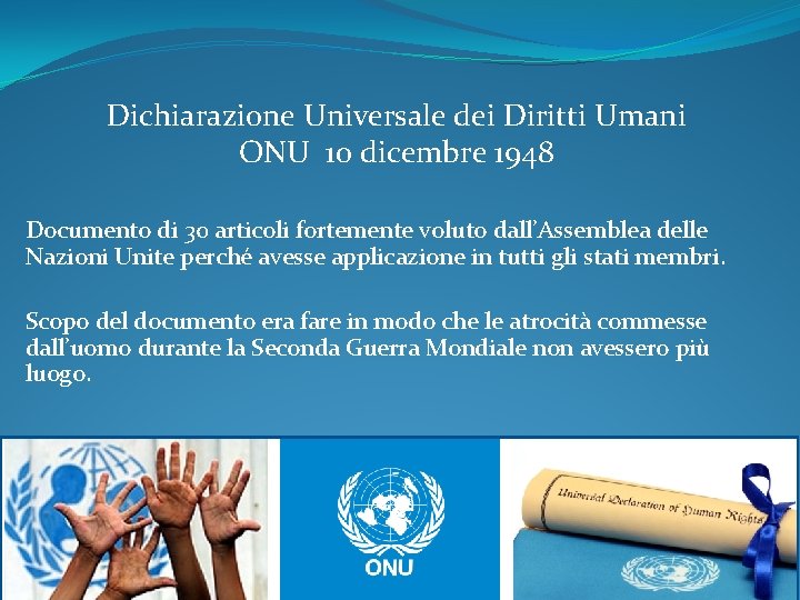 Dichiarazione Universale dei Diritti Umani ONU 10 dicembre 1948 Documento di 30 articoli fortemente