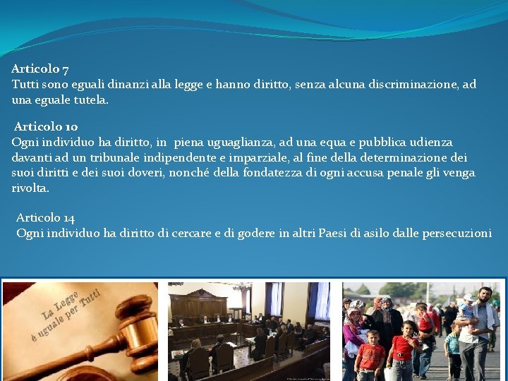 Articolo 7 Tutti sono eguali dinanzi alla legge e hanno diritto, senza alcuna discriminazione,