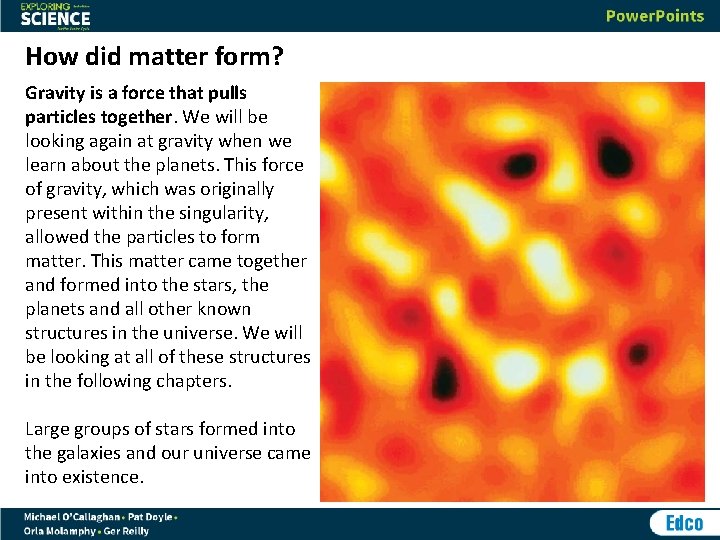 How did matter form? Gravity is a force that pulls particles together. We will