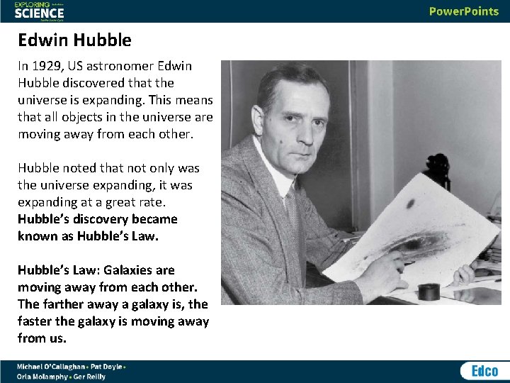 Edwin Hubble In 1929, US astronomer Edwin Hubble discovered that the universe is expanding.