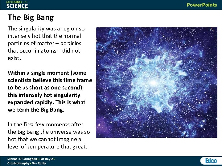 The Big Bang The singularity was a region so intensely hot that the normal