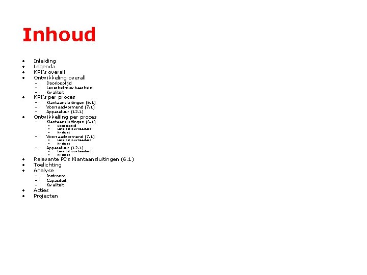 Inhoud • • Inleiding Legenda KPI’s overall Ontwikkeling overall • KPI’s per proces •