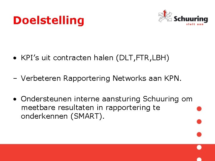 Doelstelling • KPI’s uit contracten halen (DLT, FTR, LBH) – Verbeteren Rapportering Networks aan