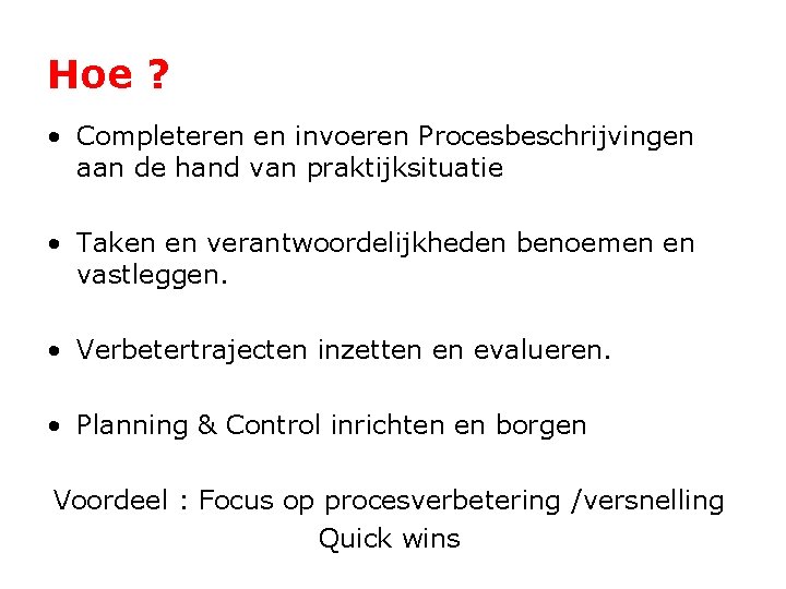 Hoe ? • Completeren en invoeren Procesbeschrijvingen aan de hand van praktijksituatie • Taken