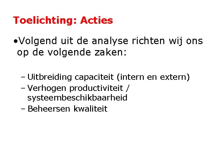 Toelichting: Acties • Volgend uit de analyse richten wij ons op de volgende zaken:
