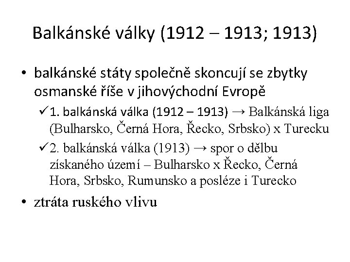 Balkánské války (1912 – 1913; 1913) • balkánské státy společně skoncují se zbytky osmanské