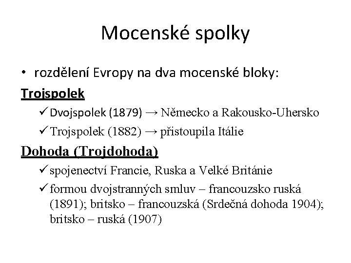 Mocenské spolky • rozdělení Evropy na dva mocenské bloky: Trojspolek ü Dvojspolek (1879) →