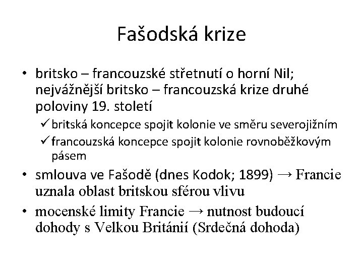 Fašodská krize • britsko – francouzské střetnutí o horní Nil; nejvážnější britsko – francouzská