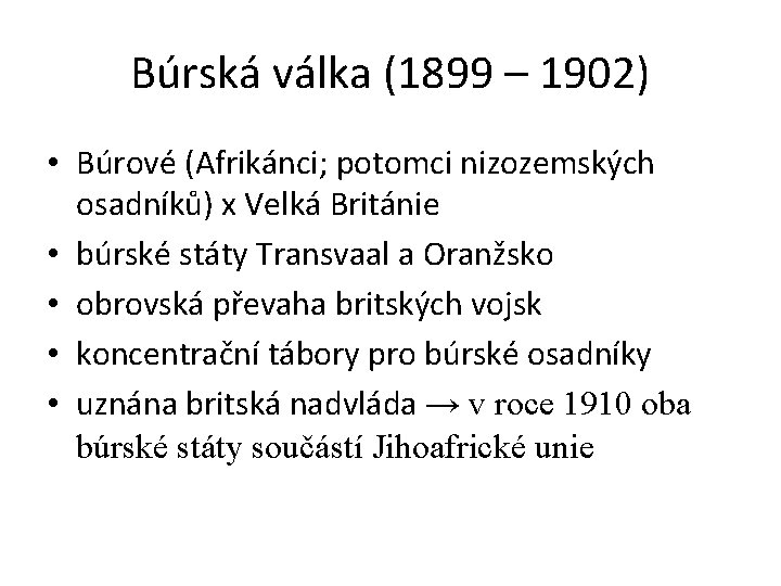 Búrská válka (1899 – 1902) • Búrové (Afrikánci; potomci nizozemských osadníků) x Velká Británie