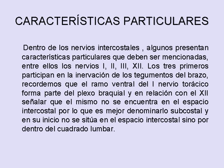 CARACTERÍSTICAS PARTICULARES Dentro de los nervios intercostales , algunos presentan características particulares que deben