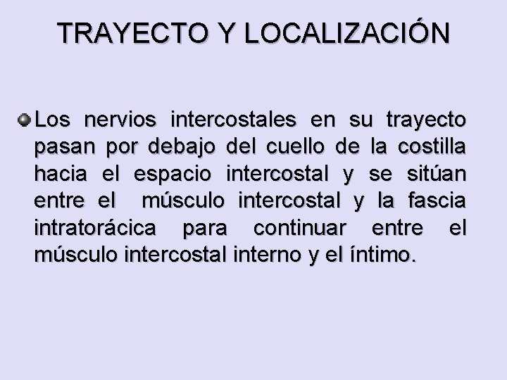 TRAYECTO Y LOCALIZACIÓN Los nervios intercostales en su trayecto pasan por debajo del cuello