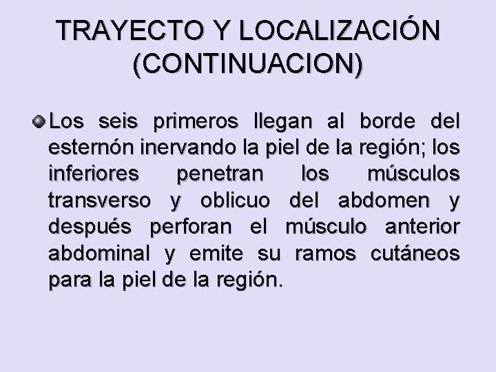 TRAYECTO Y LOCALIZACIÓN (CONTINUACION) Los seis primeros llegan al borde del esternón inervando la