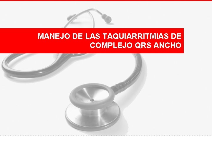 MANEJO DE LAS TAQUIARRITMIAS DE COMPLEJO QRS ANCHO 