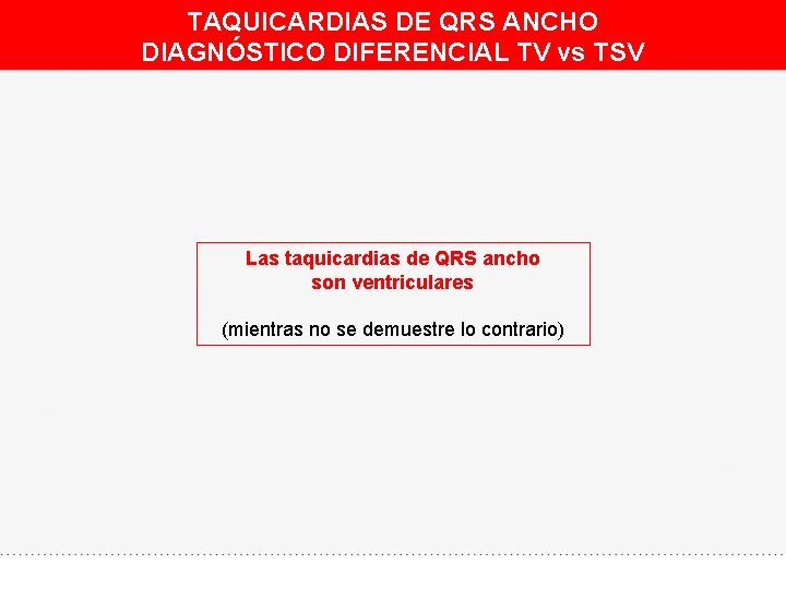 TAQUICARDIAS DE QRS ANCHO DIAGNÓSTICO DIFERENCIAL TV vs TSV Las taquicardias de QRS ancho