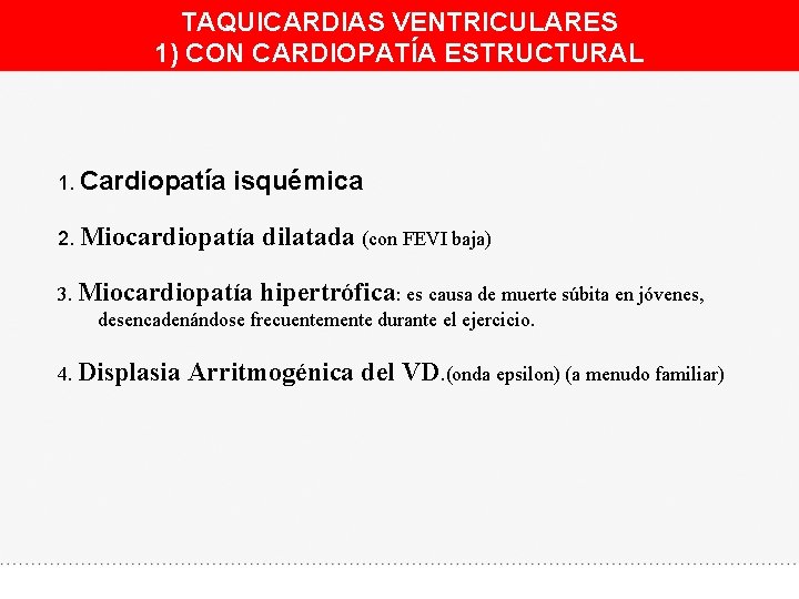 TAQUICARDIAS VENTRICULARES 1) CON CARDIOPATÍA ESTRUCTURAL 1. Cardiopatía isquémica 2. Miocardiopatía dilatada (con FEVI