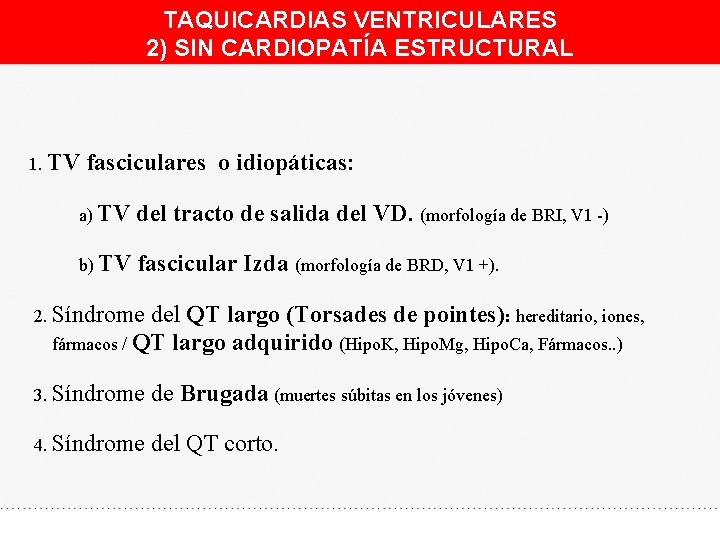 TAQUICARDIAS VENTRICULARES 2) SIN CARDIOPATÍA ESTRUCTURAL 1. TV fasciculares o idiopáticas: a) TV del