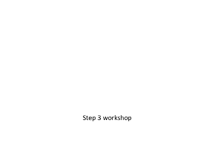 Step 3 workshop 