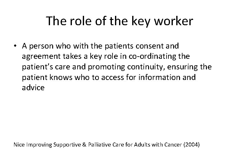 The role of the key worker • A person who with the patients consent