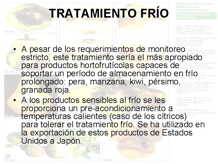 TRATAMIENTO FRÍO • A pesar de los requerimientos de monitoreo estricto, este tratamiento sería