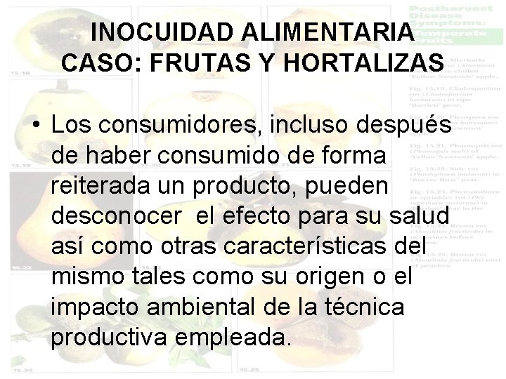 INOCUIDAD ALIMENTARIA CASO: FRUTAS Y HORTALIZAS • Los consumidores, incluso después de haber consumido